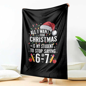Funny 67 Teacher Christmas Throw Blanket All I Want For Christmas Is My Student To Stop Saying 67 TS11 Print Your Wear