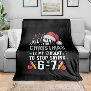 Funny 67 Teacher Christmas Throw Blanket All I Want For Christmas Is My Student To Stop Saying 67 TS11 Print Your Wear