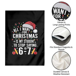 Funny 67 Teacher Christmas Garden Flag All I Want For Christmas Is My Student To Stop Saying 67 TS11 Print Your Wear