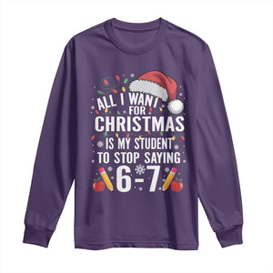 Funny 67 Teacher Christmas Long Sleeve Shirt All I Want For Christmas Is My Student To Stop Saying 67 TS11 Purple Print Your Wear