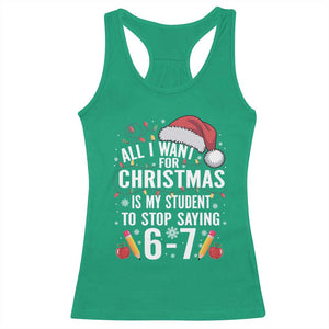 Funny 67 Teacher Christmas Racerback Tank Top All I Want For Christmas Is My Student To Stop Saying 67 TS11 Irish Green Print Your Wear