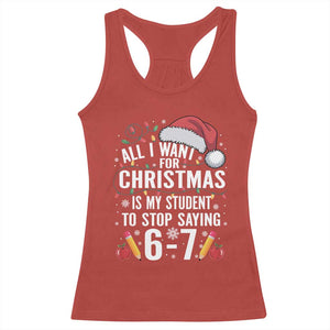 Funny 67 Teacher Christmas Racerback Tank Top All I Want For Christmas Is My Student To Stop Saying 67 TS11 Red Print Your Wear