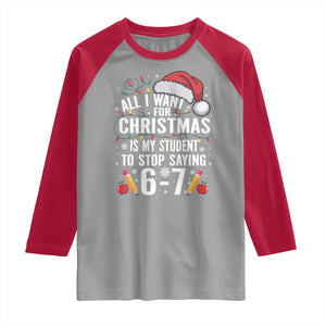 Funny 67 Teacher Christmas Raglan Shirt All I Want For Christmas Is My Student To Stop Saying 67 TS11 Sport Gray Red Print Your Wear