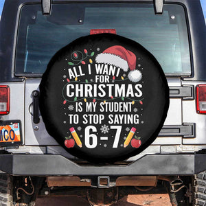Funny 67 Teacher Christmas Spare Tire Cover All I Want For Christmas Is My Student To Stop Saying 67 TS11 No hole Black Print Your Wear