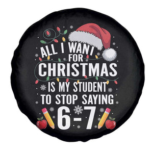 Funny 67 Teacher Christmas Spare Tire Cover All I Want For Christmas Is My Student To Stop Saying 67 TS11 Print Your Wear