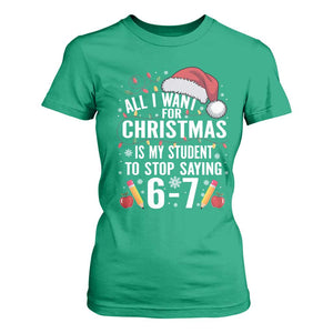 Funny 67 Teacher Christmas T Shirt For Women All I Want For Christmas Is My Student To Stop Saying 67 TS11 Irish Green Print Your Wear