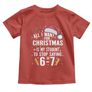 Funny 67 Teacher Christmas Toddler T Shirt All I Want For Christmas Is My Student To Stop Saying 67 TS11 Red Print Your Wear