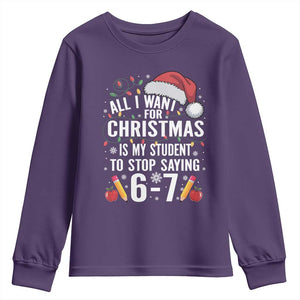 Funny 67 Teacher Christmas Youth Sweatshirt All I Want For Christmas Is My Student To Stop Saying 67 TS11 Purple Print Your Wear