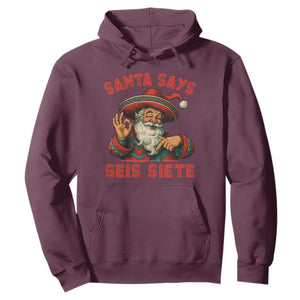 Funny Mexican Christmas 67 Hoodie Santa Says Seis Siete Cholo Claus TS11 Maroon Print Your Wear