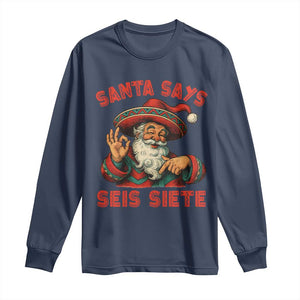 Funny Mexican Christmas 67 Long Sleeve Shirt Santa Says Seis Siete Cholo Claus TS11 Navy Print Your Wear