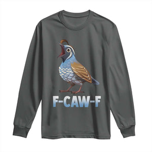 Funny F Caw F Quail Long Sleeve Shirt Cartoon Quail Bird Poultry Humor TS11 Dark Heather Print Your Wear