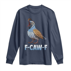 Funny F Caw F Quail Long Sleeve Shirt Cartoon Quail Bird Poultry Humor TS11 Navy Print Your Wear