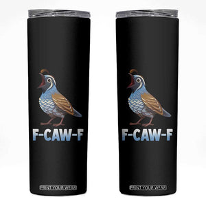 Funny F Caw F Quail Skinny Tumbler Cartoon Quail Bird Poultry Humor TS11 Black Print Your Wear