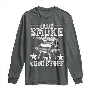 Funny BBQ Grilling I Only Smoke The Good Stuff Long Sleeve Shirt Barbecue Grill Father's Day TS11 Dark Heather Print Your Wear