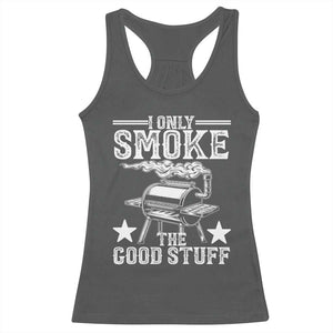 Funny BBQ Grilling I Only Smoke The Good Stuff Racerback Tank Top Barbecue Grill Father's Day TS11 Dark Heather Print Your Wear