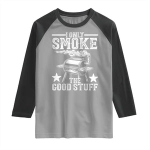 Funny BBQ Grilling I Only Smoke The Good Stuff Raglan Shirt Barbecue Grill Father's Day TS11 Sport Gray Black Print Your Wear