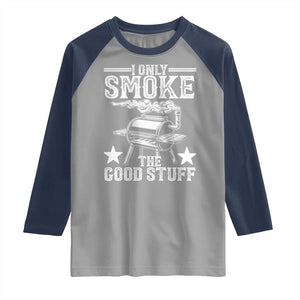 Funny BBQ Grilling I Only Smoke The Good Stuff Raglan Shirt Barbecue Grill Father's Day TS11 Sport Gray Navy Print Your Wear