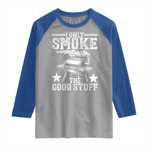 Funny BBQ Grilling I Only Smoke The Good Stuff Raglan Shirt Barbecue Grill Father's Day TS11 Sport Gray Royal Print Your Wear