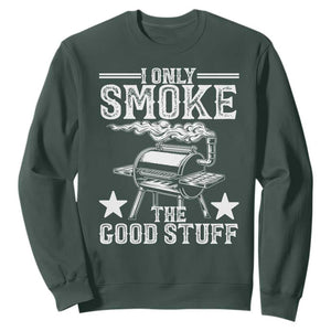 Funny BBQ Grilling I Only Smoke The Good Stuff Sweatshirt Barbecue Grill Father's Day TS11 Dark Forest Green Print Your Wear