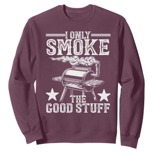Funny BBQ Grilling I Only Smoke The Good Stuff Sweatshirt Barbecue Grill Father's Day TS11 Maroon Print Your Wear