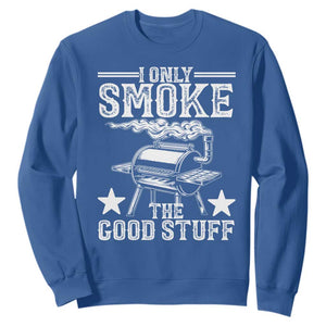 Funny BBQ Grilling I Only Smoke The Good Stuff Sweatshirt Barbecue Grill Father's Day TS11 Royal Blue Print Your Wear