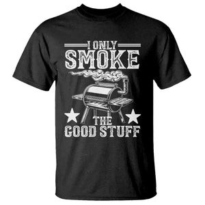 Funny BBQ Grilling I Only Smoke The Good Stuff T Shirt Barbecue Grill Father's Day TS11 Black Print Your Wear