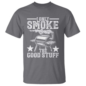 Funny BBQ Grilling I Only Smoke The Good Stuff T Shirt Barbecue Grill Father's Day TS11 Charcoal Print Your Wear