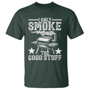 Funny BBQ Grilling I Only Smoke The Good Stuff T Shirt Barbecue Grill Father's Day TS11 Dark Forest Green Print Your Wear