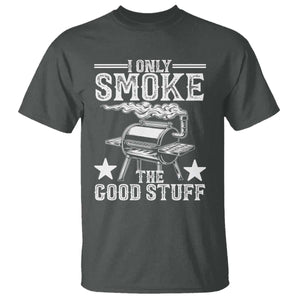 Funny BBQ Grilling I Only Smoke The Good Stuff T Shirt Barbecue Grill Father's Day TS11 Dark Heather Print Your Wear