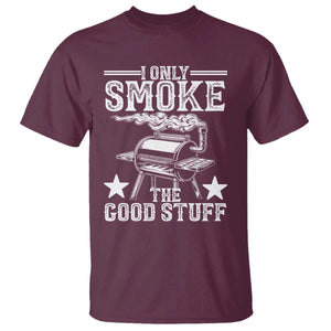 Funny BBQ Grilling I Only Smoke The Good Stuff T Shirt Barbecue Grill Father's Day TS11 Maroon Print Your Wear