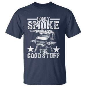 Funny BBQ Grilling I Only Smoke The Good Stuff T Shirt Barbecue Grill Father's Day TS11 Navy Print Your Wear