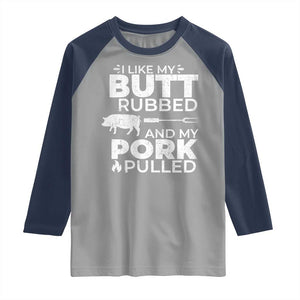 Funny BBQ Grilling I Like My Butt Rubbed And My Pork Pulled Raglan Shirt Barbecue Grill Father's Day TS11 Sport Gray Navy Print Your Wear