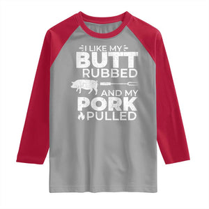 Funny BBQ Grilling I Like My Butt Rubbed And My Pork Pulled Raglan Shirt Barbecue Grill Father's Day TS11 Sport Gray Red Print Your Wear