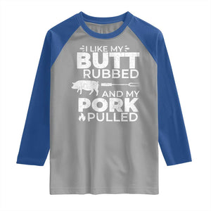Funny BBQ Grilling I Like My Butt Rubbed And My Pork Pulled Raglan Shirt Barbecue Grill Father's Day TS11 Sport Gray Royal Print Your Wear