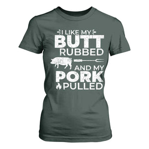 Funny BBQ Grilling I Like My Butt Rubbed And My Pork Pulled T Shirt For Women Barbecue Grill Father's Day TS11 Dark Forest Green Print Your Wear