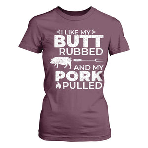 Funny BBQ Grilling I Like My Butt Rubbed And My Pork Pulled T Shirt For Women Barbecue Grill Father's Day TS11 Maroon Print Your Wear
