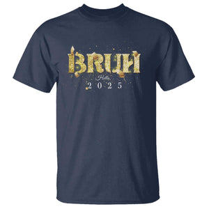 Bruh Hello 2025 T Shirt New Year Eve's Party TS11 Navy Print Your Wear