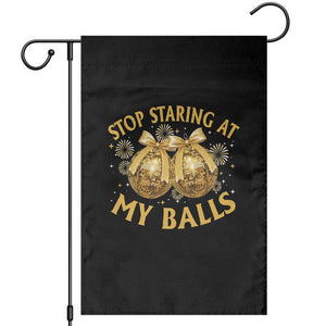 Funny Adult New Years Eve Garden Flag Stop Staring At My Balls Golden Disco Ball TS11 Black Print Your Wear
