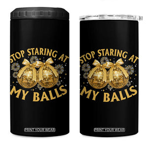 Funny Adult New Years Eve 4 in 1 Can Cooler Tumbler Stop Staring At My Balls Golden Disco Ball TS11 One Size: 16 oz Black Print Your Wear