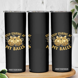 Funny Adult New Years Eve Skinny Tumbler Stop Staring At My Balls Golden Disco Ball TS11 Print Your Wear