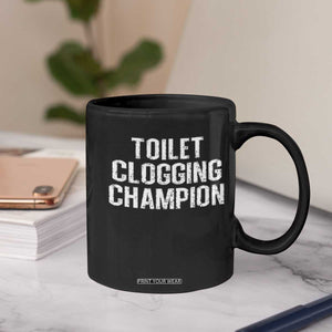 Toilet Clogging Champion Coffee Mug Funny Meme TS11 Print Your Wear
