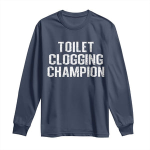Toilet Clogging Champion Long Sleeve Shirt Funny Meme TS11 Navy Print Your Wear