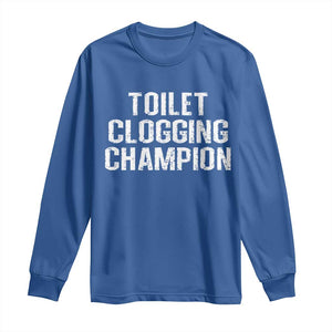 Toilet Clogging Champion Long Sleeve Shirt Funny Meme TS11 Royal Blue Print Your Wear
