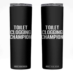 Toilet Clogging Champion Skinny Tumbler Funny Meme TS11 Black Print Your Wear