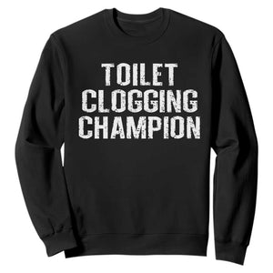 Toilet Clogging Champion Sweatshirt Funny Meme TS11 Black Print Your Wear