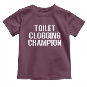 Toilet Clogging Champion Toddler T Shirt Funny Meme TS11 Maroon Print Your Wear
