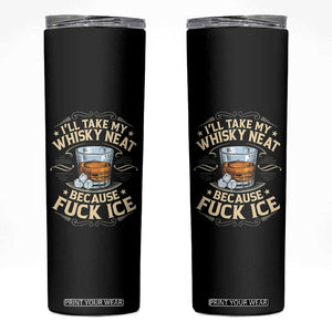 I Will Take My Whiskey Neat Because Fuck Ice Skinny Tumbler Funny Political Wine Drinking Lover TS11 Black Print Your Wear