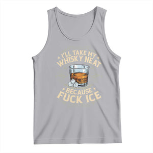 I Will Take My Whiskey Neat Because Fuck Ice Tank Top Funny Political Wine Drinking Lover TS11 Athletic Heather Print Your Wear