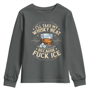 I Will Take My Whiskey Neat Because Fuck Ice Youth Sweatshirt Funny Political Wine Drinking Lover TS11 Dark Heather Print Your Wear