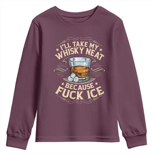 I Will Take My Whiskey Neat Because Fuck Ice Youth Sweatshirt Funny Political Wine Drinking Lover TS11 Maroon Print Your Wear